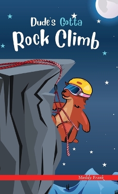Dude's Gotta Rock Climb: A French marmot, her funny mountain mates, and their crazy sports adventures! Kids 8-12 yrs.