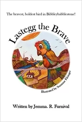 Lastegg the Brave: The brsvest, boldest bird in Bibbleybabblestone!