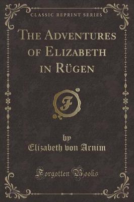 The Adventures of Elizabeth in Rügen (Classic Reprint)