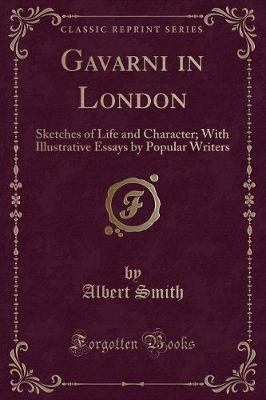 Gavarni in London: Sketches of Life and Character; With Illustrative Essays by Popular Writers (Classic Reprint)