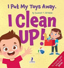 I Put My Toys Away. I Clean Up!: An Affirmation-Themed Toddler Book About Cleaning Up (Ages 2-4)