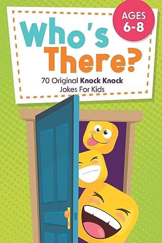 Who's There?: 70 Original Knock Knock Jokes For Kids Ages 6-8