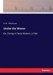 Under the Waves: Or, Diving in Deep Waters, a Tale