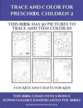 Fun Arts and Crafts for Kids (Trace and Color for preschool children 2): This book has 50 pictures to trace and then color in.