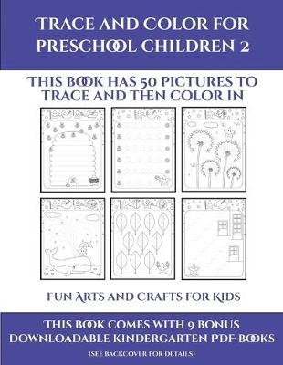 Fun Arts and Crafts for Kids (Trace and Color for preschool children 2): This book has 50 pictures to trace and then color in.
