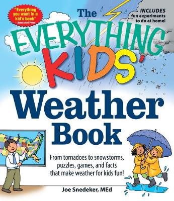 The Everything KIDS' Weather Book: From Tornadoes to Snowstorms, Puzzles, Games, and Facts That Make Weather for Kids Fun!