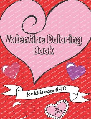 Valentine Coloring Book for Kids: (US Edition) Valentine's Day Themed, 27 Cute and Fun Love Image pages; 54 total pages for no bleed through: Hearts, Sweets, Monsters, Cute Animals and More! For Kids Ages 6-10. 8.5 x 11 Inches (21.59 x 27.94 cm)