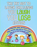 Try Not to Laugh Challenge: You Laugh You Lose Edition: Hilarious and Interactive Joke Book for Boys and Girls Age 6, 7, 8 & 9 Years Old