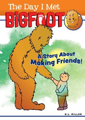 The Day I Met BigFoot: A Story about Making Friends!