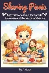 Sharing Picnic: A joyful story about teamwork, kindness, and the power of sharing