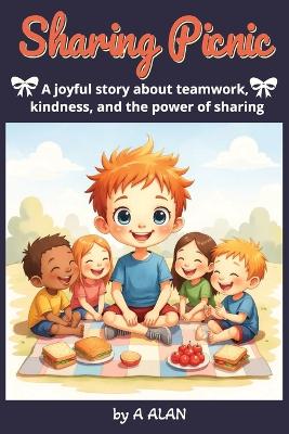 Sharing Picnic: A joyful story about teamwork, kindness, and the power of sharing