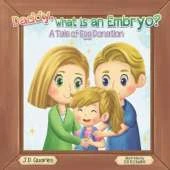 Daddy, What Is An Embryo: A Tale of Egg Donation