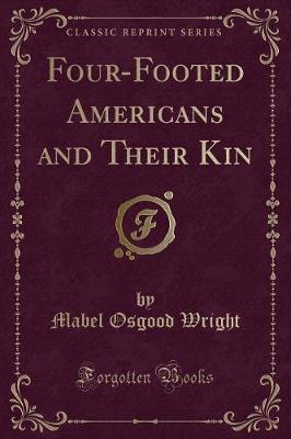 Four-Footed Americans and Their Kin (Classic Reprint)