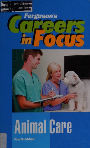 Careers in Focus: Animal Care, Fourth Edition (Ferguson's Careers in Focus)