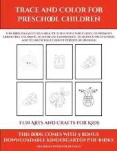 Fun Arts and Crafts for Kids (Trace and Color for preschool children): This book has 50 extra-large pictures with thick lines to promote error free coloring to increase confidence, to reduce frustration, and to encourage longer periods of drawing