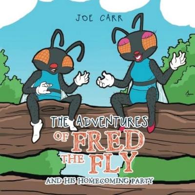 The Adventures of Fred the Fly: And His Homecoming Party