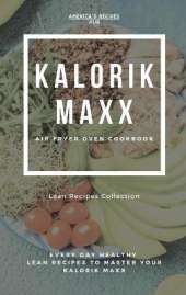 Kalorik MAXX Air Fryer Oven Cookbook: Healthy Lean Recipes Book Collection