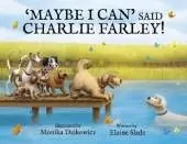 'Maybe I Can' Said Charlie Farley!