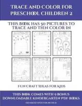 Fun Craft Ideas for Kids (Trace and Color for preschool children 2): This book has 50 pictures to trace and then color in.