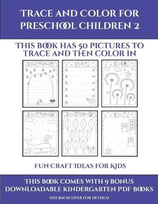 Fun Craft Ideas for Kids (Trace and Color for preschool children 2): This book has 50 pictures to trace and then color in.