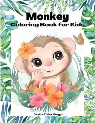 Monkey Coloring Book for kids: 50 Amazing Coloring Pages with Monkeys for Boys, Girls and Ikds A Unique Collection of Coloring Pages for kids Ages 3-8 with Cute Monkeys Monkeys Coloring and Activity Book for Toddlers and kids A