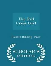 The Red Cross Girl - Scholar's Choice Edition