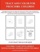 Fun Craft Ideas for Kids (Trace and Color for preschool children): This book has 50 extra-large pictures with thick lines to promote error free coloring to increase confidence, to reduce frustration, and to encourage longer periods of drawing