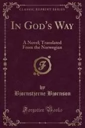 In God's Way: A Novel; Translated From the Norwegian (Classic Reprint)
