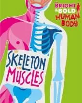 The Bright and Bold Human Body: The Skeleton and Muscles
