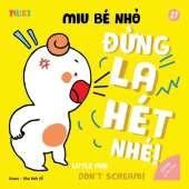 Little Miu, Don't Scream!: A Bilingual Vietnamese-English Children's Book on Emotional Regulation, Managing Frustration, and Teaching Gentle Communication for Toddlers (Ages 1-6)