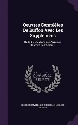 Oeuvres Complètes De Buffon Avec Les Supplémens: Suite De L'histoire Des Animaux. Histoire De L'homme