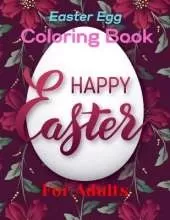 Easter Egg Coloring Book For Adults: An Adult Coloring Book with Funny, Cute And Beautiful .Happy Easter Coloring Book for Teens & Adults For Fun and Relaxation(Adults Easter Coloring Book)10