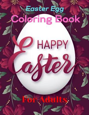 Easter Egg Coloring Book For Adults: An Adult Coloring Book with Funny, Cute And Beautiful .Happy Easter Coloring Book for Teens & Adults For Fun and Relaxation(Adults Easter Coloring Book)10