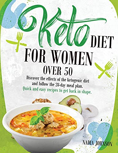 Keto Diet for Women Over 50: Discover the effects of the ketogenic diet and follow the 28-day meal plan. Quick and easy recipes to get back in shape.