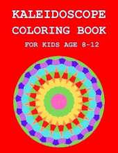 Kaleidoscope Coloring Book: For Kids Age 8-12