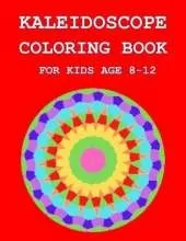 Kaleidoscope Coloring Book: For Kids Age 8-12