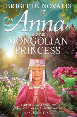 Anna and the Mongolian Princess: Quentin Academy of Magical Arts and Sciences, Volume 3