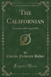 The Californian, Vol. 5: December 1893-April 1894 (Classic Reprint)