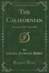 The Californian, Vol. 5: December 1893-April 1894 (Classic Reprint)