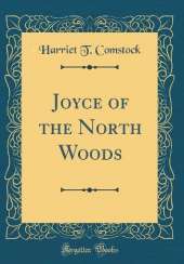 Joyce of the North Woods (Classic Reprint)