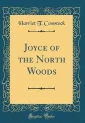 Joyce of the North Woods (Classic Reprint)