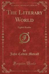 The Literary World: Eighth Reader (Classic Reprint)