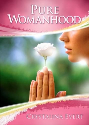 Pure Womanhood: How to Become the Woman God Wants You to be