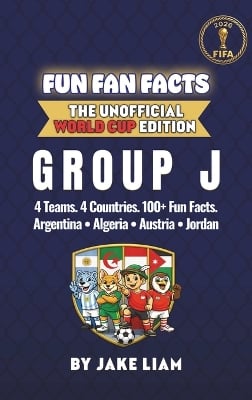World Cup 2026 Group J Soccer Book for Kids: The Complete Group J Collection: Argentina, Algeria, Austria and Jordan World Cup 2026