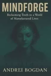 Mindforge: Reclaiming truth in a World of Manufactured Lives
