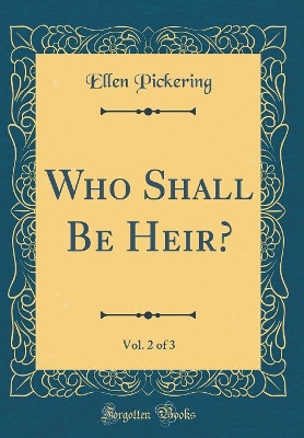 Who Shall Be Heir?, Vol. 2 of 3 (Classic Reprint)