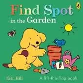 Find Spot in the Garden: A lift-the-flap book