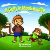 A Bully In Monkeyville: Kids Anti-Bullying Picturebook
