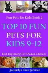 Top 10 Fun Pets for Kids 9-12