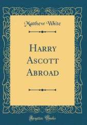 Harry Ascott Abroad (Classic Reprint)